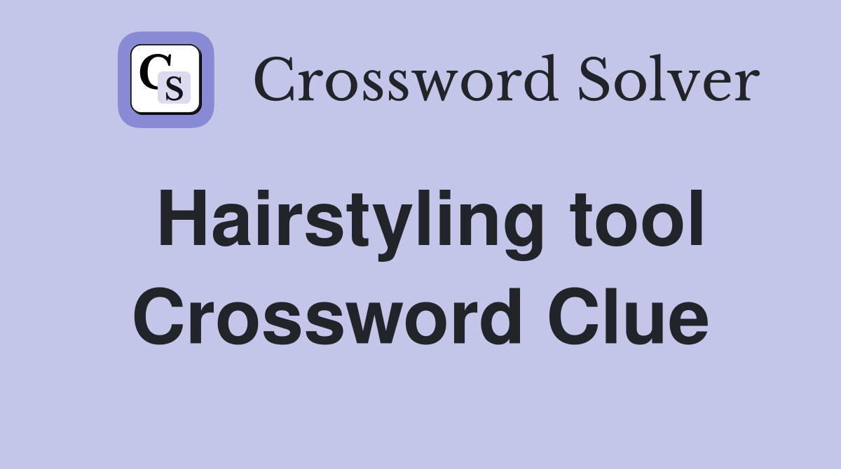 Hairstyling tool Crossword Clue Answers Crossword Solver